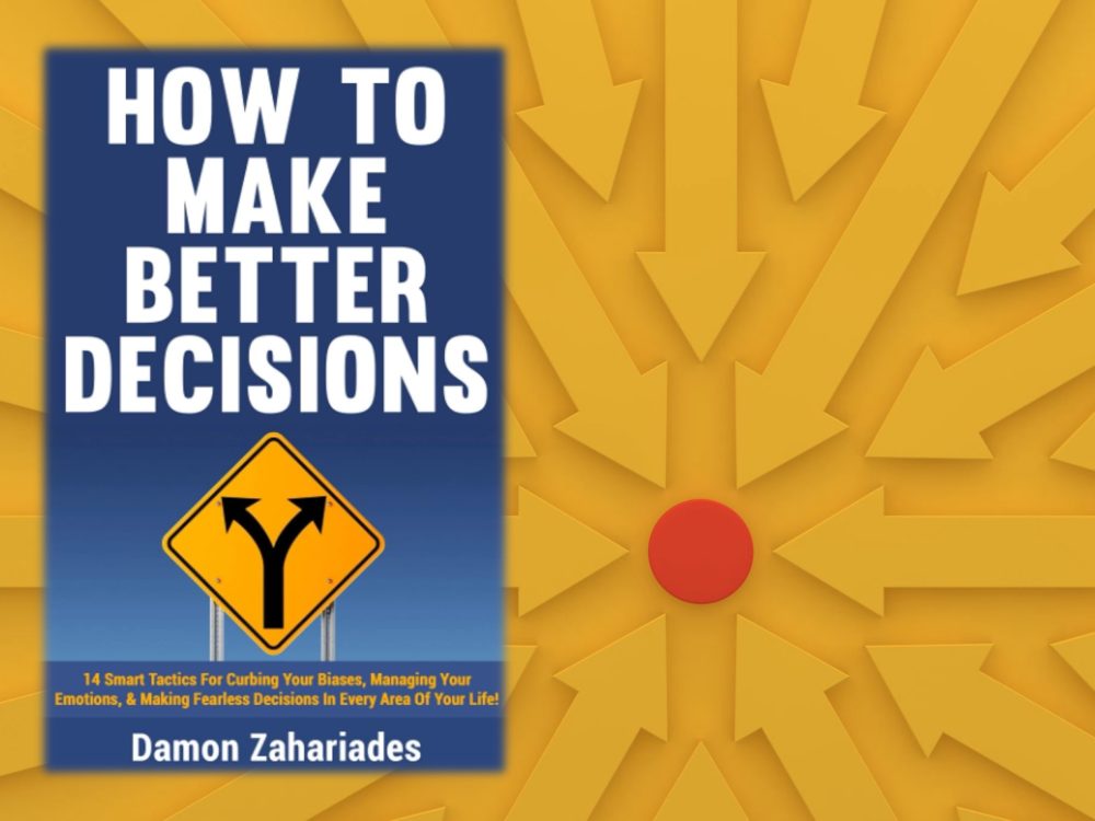 Damon Zahariades: How to Make Better Decisions